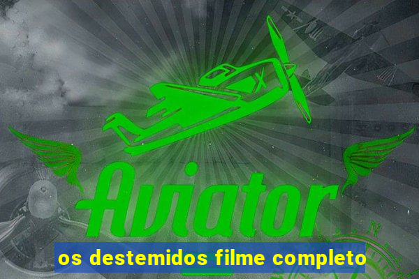 os destemidos filme completo